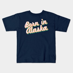 Born In Alaska - 80's Retro Style Typographic Design Kids T-Shirt